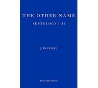 The Other Name - WINNER OF THE 2023 NOBEL PRIZE IN LITERATURE: Septology I-II