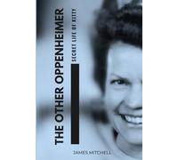 THE OTHER OPPENHEIMER: The Secret Life of Kitty, the Wife Who Built the Bomb