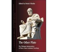 The Other Plato: The Tübingen Interpretation of Plato's Inner-Academic Teachings (SUNY series in Ancient Greek Philosophy)