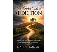 The Other Side of Addiction: Real Stories of Love, Loss, Hope, and Healing from Families Affected by Addiction