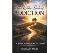 THE OTHER SIDE OF ADDICTION: The Science Behind Why We Get Trapped