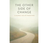 The Other Side of Change: A Life Transition Journal for Change, Loss, Letting Go, and Becoming Who You Are After Change