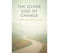 The Other Side of Change: A Life Transition Journal for Change, Loss, Letting Go, and Becoming Who You Are After Change