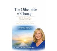 The Other Side of Change: Who We Become When Life Makes Other Plans Inspired by the Themes of Maya Shankar A Psychology of Identity, Loss, Growth, and Human Resilience