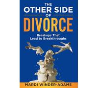 The Other Side of Divorce: Breakups That Lead to Breakthroughs