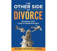 The Other Side of Divorce: Breakups That Lead to Breakthroughs