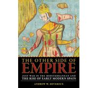 The Other Side of Empire: Just War in the Mediterranean and the Rise of Early Modern Spain