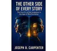 The Other Side of Every Story: The Five C’s of Fair Judgment in the Age of Misinformation