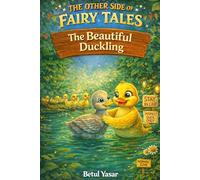 The Other Side of Fairy Tales The Beautiful Duckling: The Ugly Duckling
