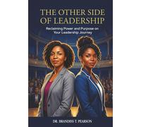 The Other Side of Leadership: Reclaiming Power and Purpose on Your Leadership Journey