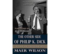 The Other Side of Philip K. Dick: A Tale of Two Friends