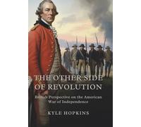 The Other Side of Revolution: British Perspective on the American War of Independence