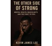 The Other Side of Strong: Mental health, Masculinity, and the Fight to Feel