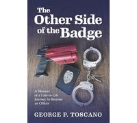 The Other Side of the Badge: A Memoir of a Late-in-Life Journey to Become an Officer