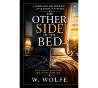 The Other Side of the Bed: A companion for the road after losing a partner (Healing and coming to terms with grief)