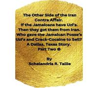The Other Side of the Iran Contra Affair. If the Jamaicans have Uzi’s. Then they got them from Iran. Who gave the Jamaican Posse’s Uzi’s and Crack-Cocaine to Sell? A Dallas, Texas Story" Part Two.