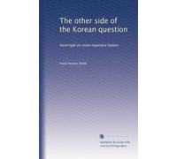 The other side of the Korean question: fresh light on some important factors