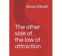 The other side of the law of attraction (كيف تستخدم عقلك الباطن فى تغيير حياتك)