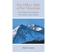 The Other Side of the Mountain: The Lessons I Learned from My Parents' Cancer Battles