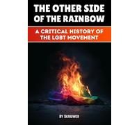 The Other Side of the Rainbow: A Critical History of the LGBT Movement