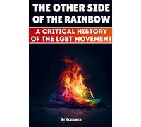 The Other Side of the Rainbow: A Critical History of the LGBT Movement: A Critical History of the LGBT Movement (Revised Edition)