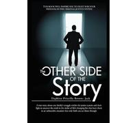 The Other Side of the Story: THIS BOOK WILL INSPIRE YOU TO FIGHT FOR YOUR FREEDOM IN THE CRIMINAL JUSTICE SYSTEM