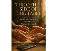 THE OTHER SIDE OF THE TABLE: Choosing the People in Front of You Over the Screen in Your Hand