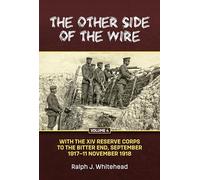 The Other Side of the Wire Volume 4: With the XIV Reserve Corps: to the Bitter End, September 1917 to 11 November 1918