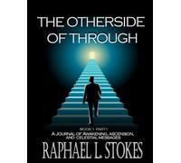 THE OTHER SIDE OF THRU: Book 1 Part 2 of Journal of Ascension, Awakening, and Celestial Messages
