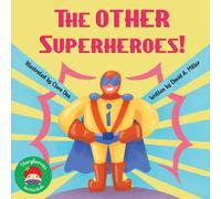 The OTHER Superheroes!: A Sweet and Adventurous Children’s Picture Book About Kindness, Community Helpers, Gratitude, and Everyday Heroes