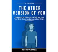The Other Version of You: Understanding PMDD and ADHD and Why Your Brain Becomes Someone Else Before Your Period (The Wound Series)