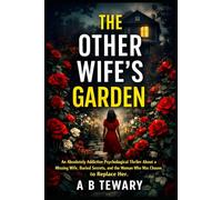 The Other Wife’s Garden: An Absolutely Addictive Psychological Thriller About a Missing Wife, Buried Secrets, and the Woman Who Was Chosen to Replace Her: 7 (THE LOCKED WORLD CHRONICLES)