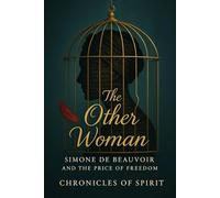 The Other Woman: Simone de Beauvoir and the Price of Freedom