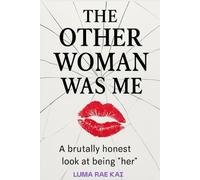 The Other Woman Was Me: And I’m Not Proud of It: Part memoir. Part confession. Part reclamation. (The Side Chick Series)
