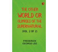 The Other World or, Glimpses of the Supernatural (Vol. 2 of 2)