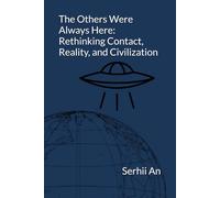 The Others Were Always Here: Rethinking Contact, Reality, and Civilization