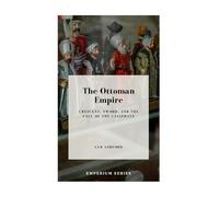 The Ottoman Empire: Crescent, Sword, and the Fall of the Caliphate (Emperium: Europe & Mediterranean)