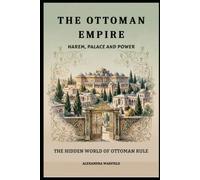 The Ottoman Empire: Harem, Palace and Power - The Hidden World of Ottoman Rule