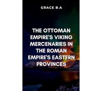 The Ottoman Empire’s Viking Mercenaries in the Roman Empire’s Eastern Provinces: Blending brutal realism with deep emotional stakes, this novel ... and the human cost of empire-building