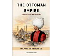 The Ottoman Empire: Suleiman the Magnificent - Law, Power and the Golden Age (The Ottoman Empire Series)
