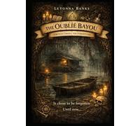 THE OUBLIÉ BAYOU: French Creole for "Forgotten"