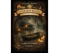 THE OUBLIÉ BAYOU: French Creole for "Forgotten"
