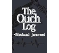 The Ouch Log: Medical Journal Organizer, Gift for Women, Men, Seniors, Appointment Calendar, Symptom Tracker, Health History Log
