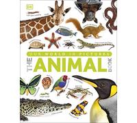 The Our World in Pictures The Animal Book: A Visual Encyclopedia of Life on Earth (DK Our World in Pictures)