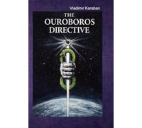 The Ouroboros Directive: A Conspiracy Thriller of Secret Orders, Hidden Power, and Global Control