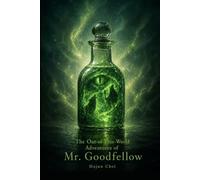 The Out-of-This-World Adventures of Mr. Goodfellow