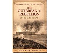 The Outbreak of Rebellion: Volume 1 (The Army and Navy in the Civil War)