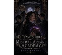 The Outcast Scholar of Mistral Arcane Academy: The Astral Thread Trilogy: Book 1