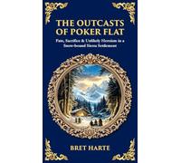 The Outcasts of Poker Flat: Fate, Sacrifice & Unlikely Heroism in a Snow-bound Sierra Settlement (Deluxe Hardbound Edition) (Library of Alexandria)