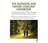 The Outdoor and Nature Coaches’ Handbook: The Complete Guide to Theory, Research and Practice for Professional Coaches (The Coaches' Handbook Series)